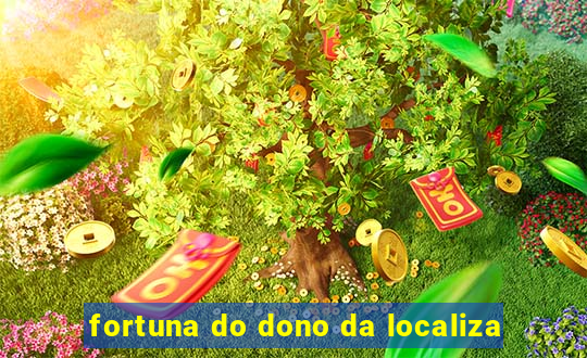 fortuna do dono da localiza